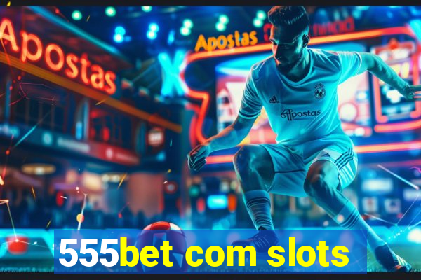 555bet com slots